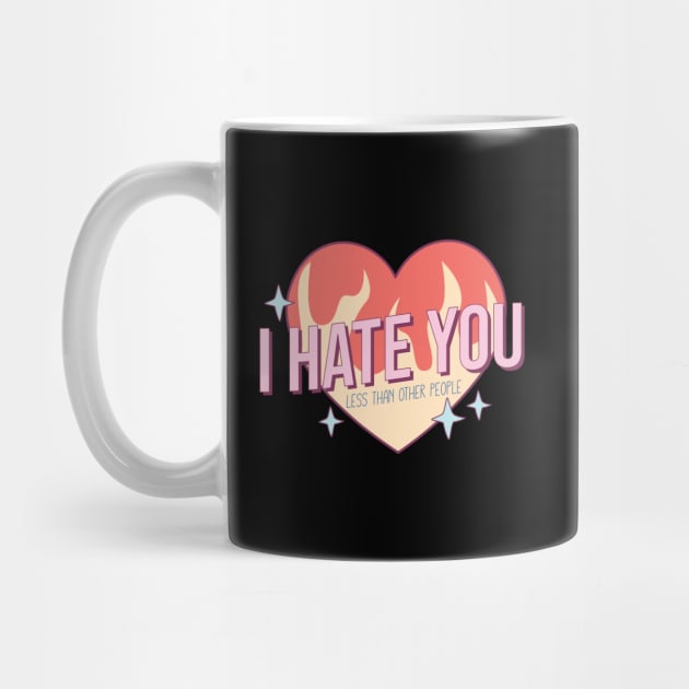 I Hate You Less Than Other People Valentines Day by Pop Cult Store